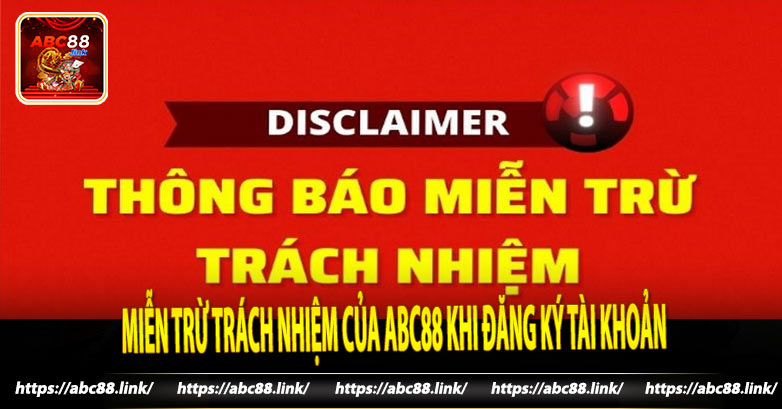 Miễn trừ trách nhiệm của Abc88 khi đăng ký tài khoản