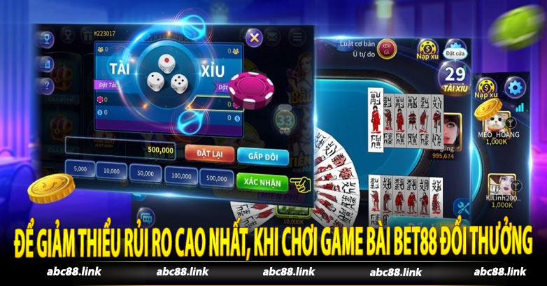 Để giảm thiểu rủi ro cao nhất, khi chơi game bài Bet88 đổi thưởng