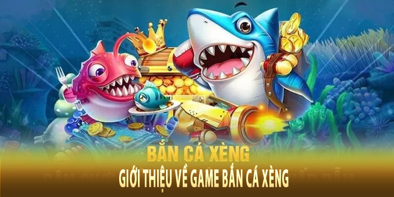 Giới Thiệu Về Game Bắn Cá Xèng