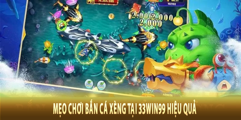 Mẹo Chơi Bắn Cá Xèng Tại 33win99 Hiệu Quả