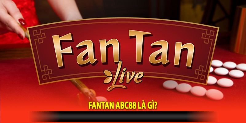 Fantan Abc88 là gì?