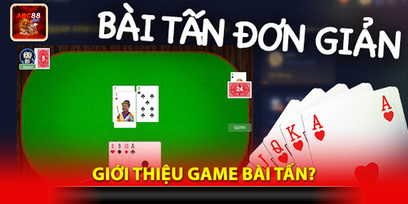 Giới thiệu game bài tấn?